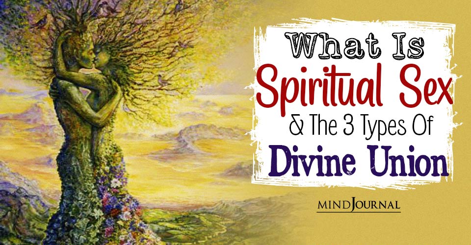 What Is Spiritual Sex And The 3 Types Of Divine Union
