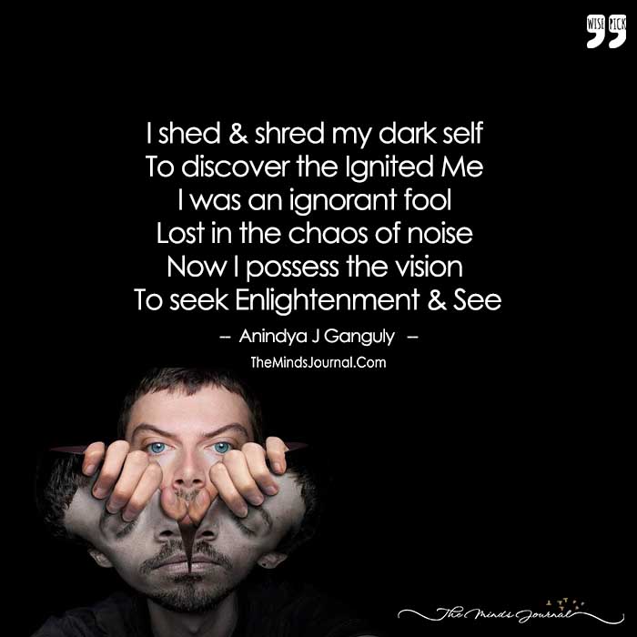 I Shed And Shred My Dark Self To Discover The Ignited Me