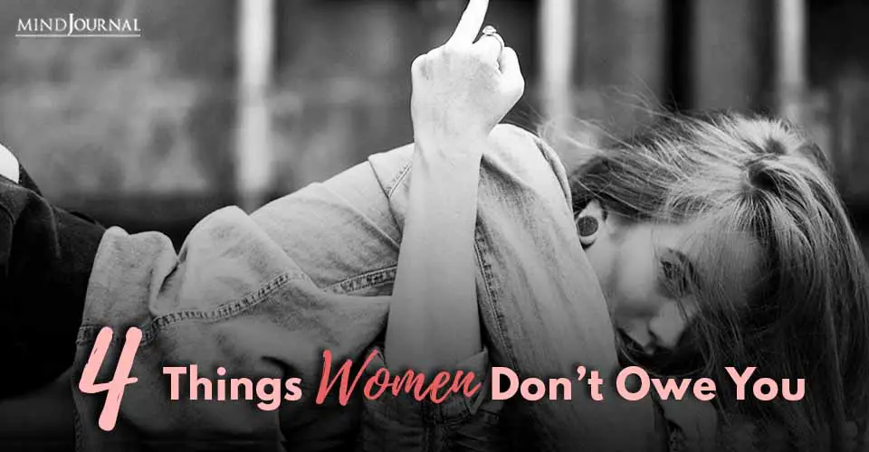 4 Things Women Don’t Owe You
