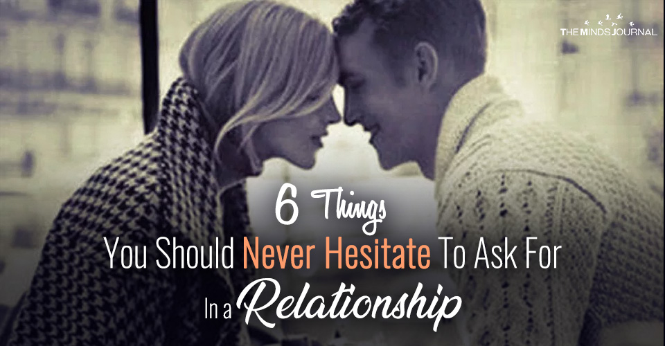 6 Things You Should Never Hesitate To Ask For In a Relationship