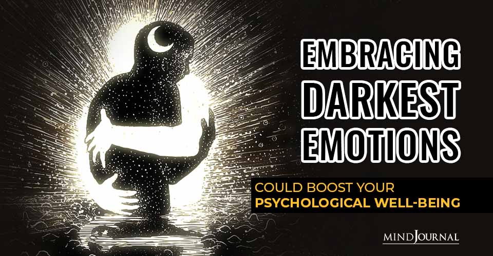 Embracing Darkest Emotions Boost Psychological Well being