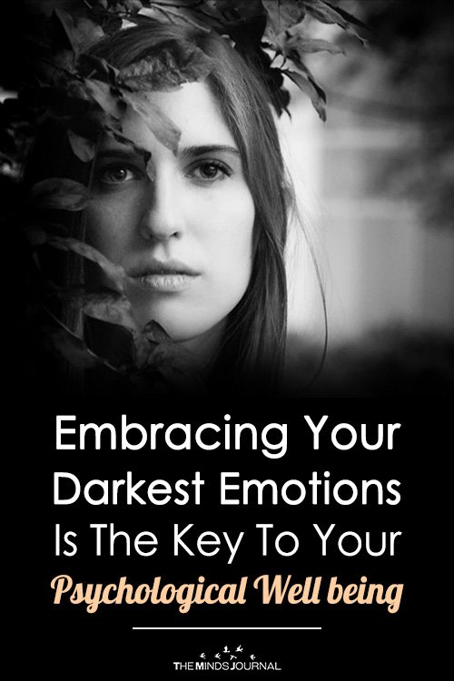 Embracing Your Darkest Emotions Is The Key To Your Psychological Well being