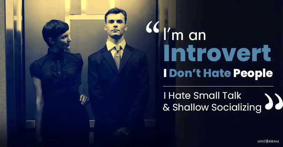 I’m an Introvert, I Don’t Hate People: I Hate Small Talk and Shallow Socializing