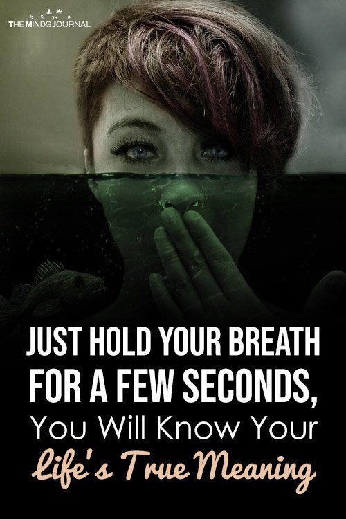 Just hold your Breath for a Few Seconds, You Will Know Your Life's True Meaning