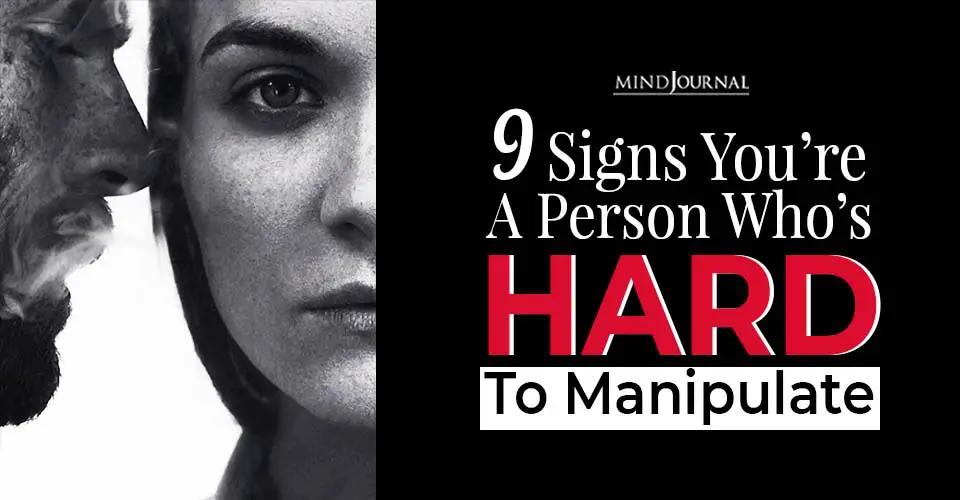 9 Signs You’re A Person Who Is Hard To Manipulate