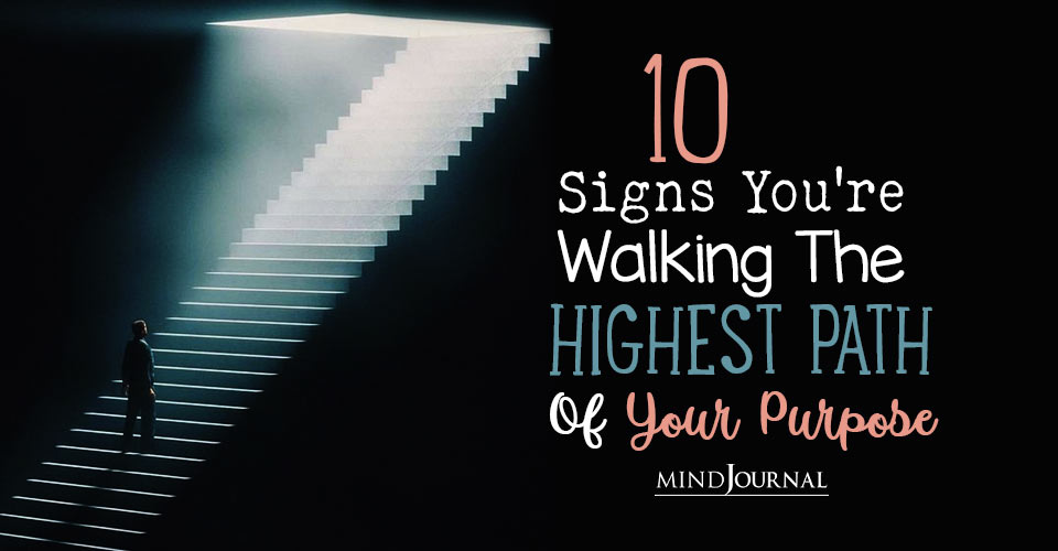 Signs You Are Walking The Highest Path Of Your Purpose