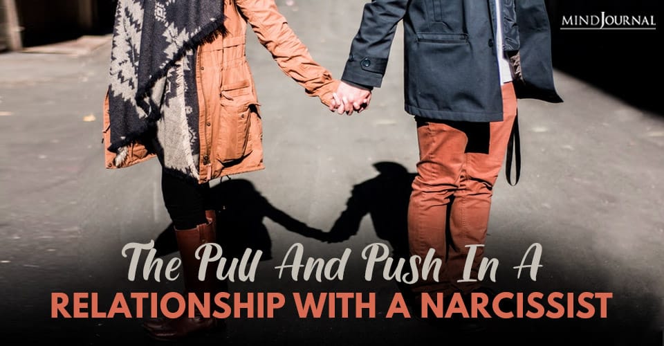 Pull And Push Relationship With Narcissist