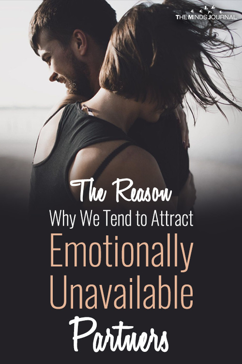 The Reason Why We Tend to Attract Emotionally Unavailable Partners