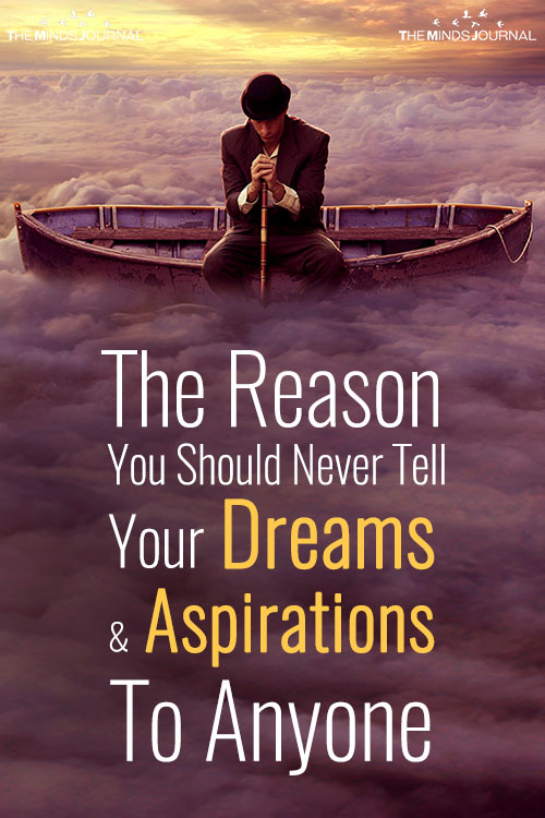 The Reason You Should Never Tell Your Dreams and Aspirations To Anyone