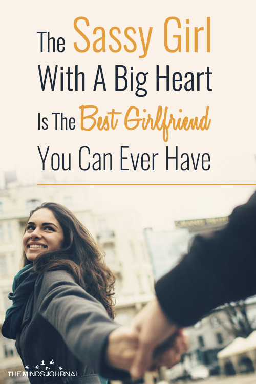 The Sassy Girl With A Big Heart Is The Best Girlfriend You Can Ever Have - Here's Why