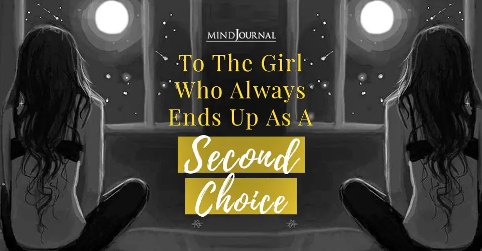 To The Girl Who Always Ends Up As A Second Choice