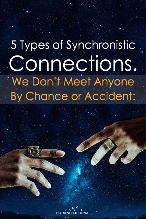 We Don’t Meet Anyone By Chance or Accident 5 Types of Synchronistic Connections.