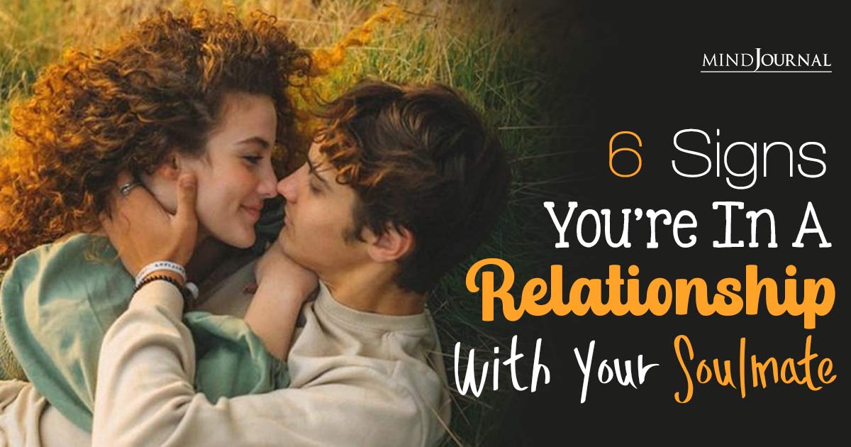 The Soulmate Chronicles: 6 Signs You Are In A Relationship With Your Soulmate