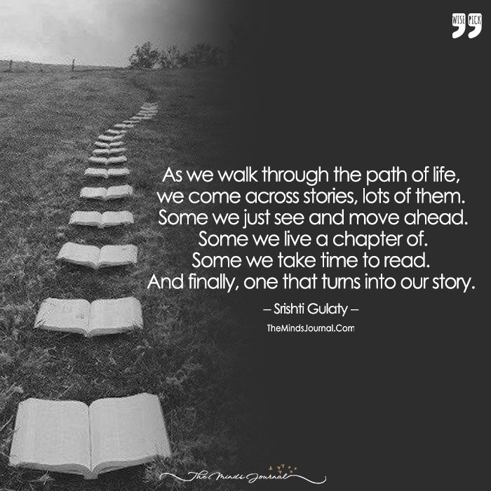 As You Walk The Pathway Of Your Life Don't Forget The Chapters You Leave Behind.