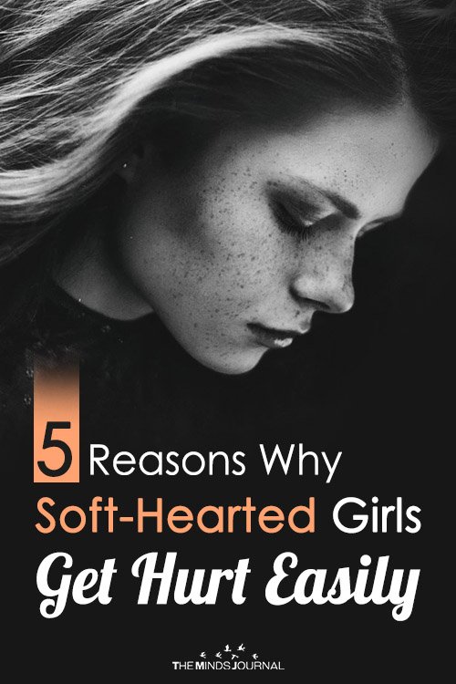 5 Reasons Why Soft-Hearted Girls Get Hurt Easily