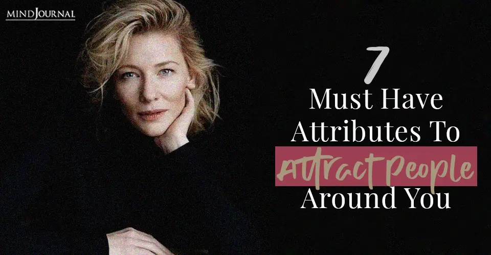 7 Must Have Attributes To Attract People Around You, As Revealed by Psychologists