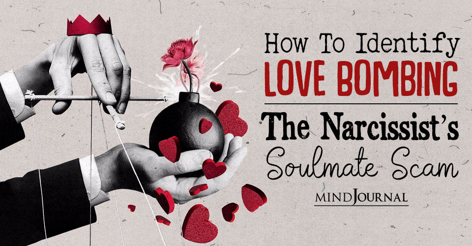 How To Identify Love Bombing: The Narcissist’s Soulmate Scam