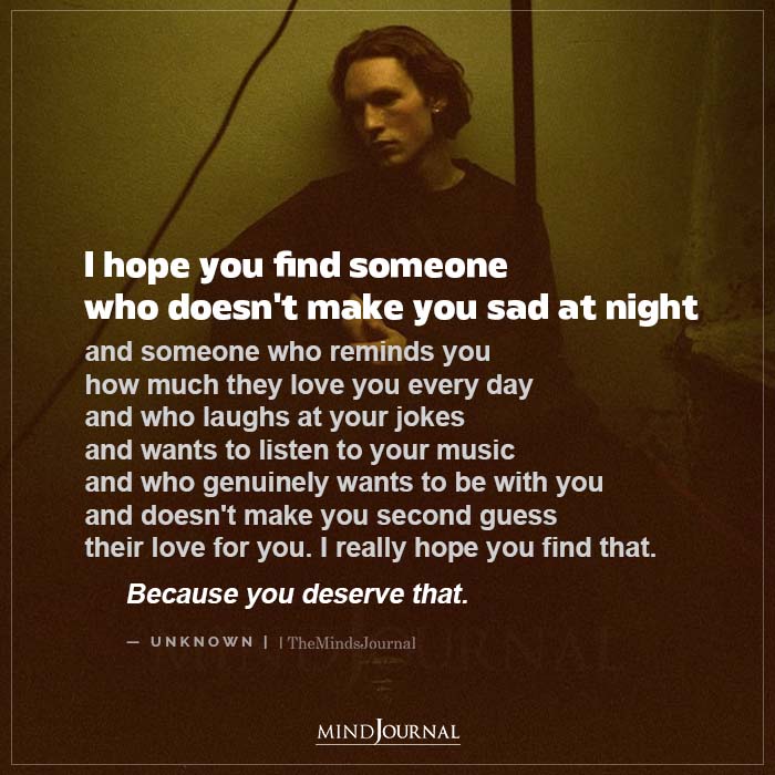 I Hope You Find Someone Who Doesnt Make You Sad