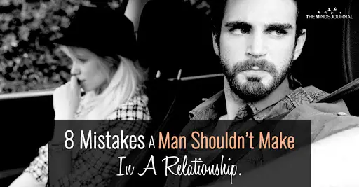 8 Mistakes A Man Shouldn’t Make In A Relationship.