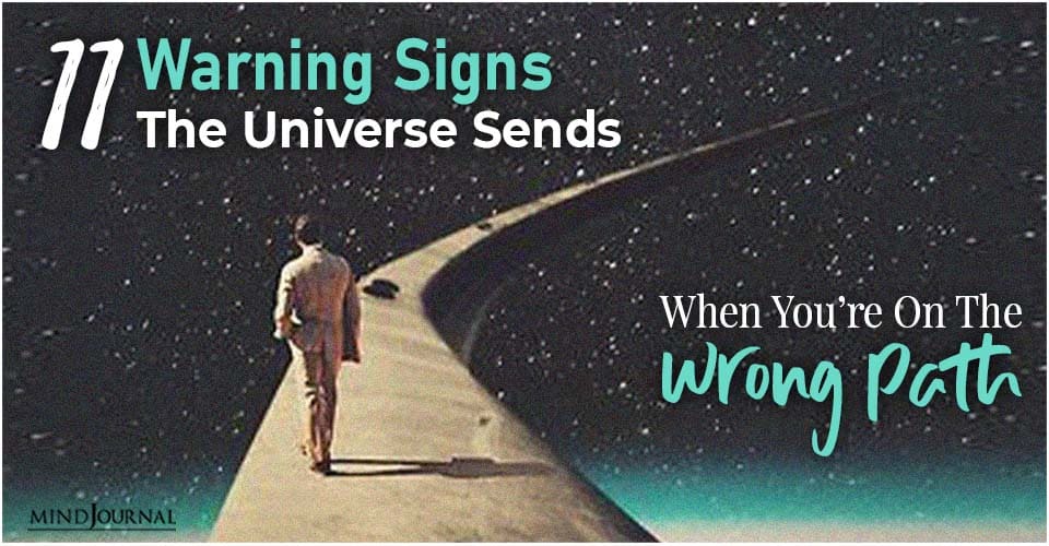 11 Warning Signs The Universe Sends When You Are On The Wrong Path