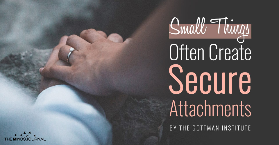 Small Things Often Create Secure Attachments