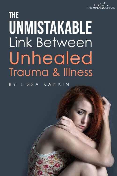 The Unmistakable Link Between Unhealed Trauma & Illness