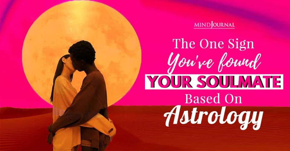 The One Sign You’ve Found Your Soulmate Based On Astrology