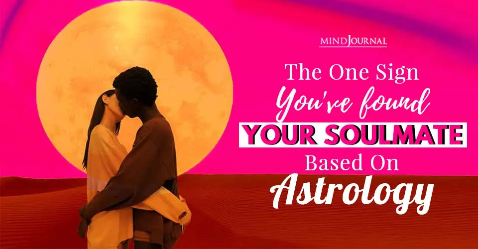 Found Your Soulmate Yet? Soulmate Signs: How Meeting Yours Feels Based on Your Zodiac