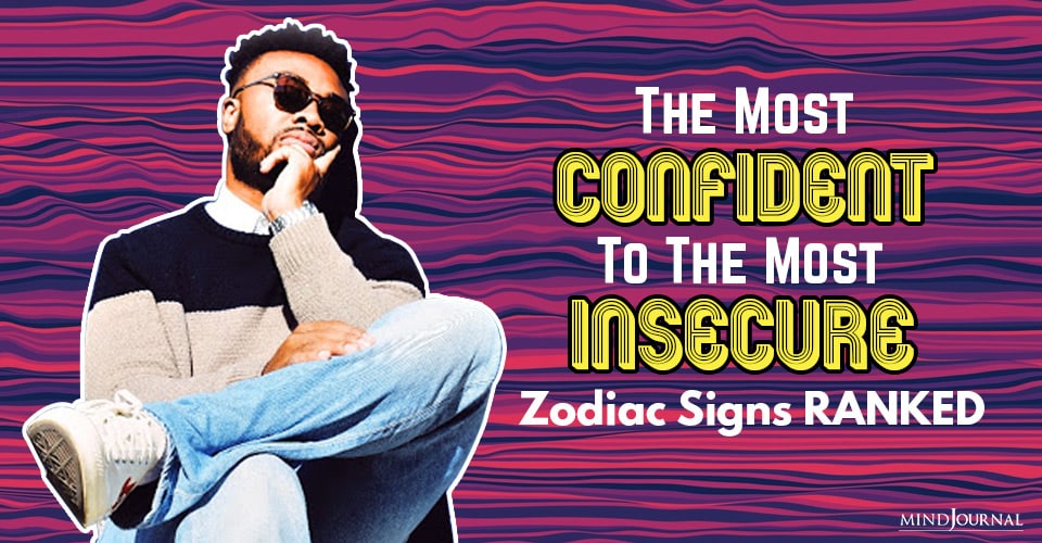 the most confident to the most insecure zodiac signs