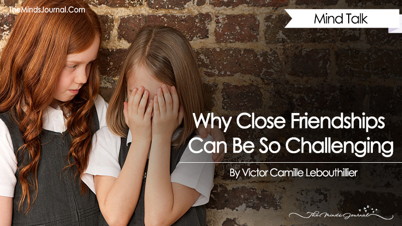 Why Close Friendships Can Be So Challenging