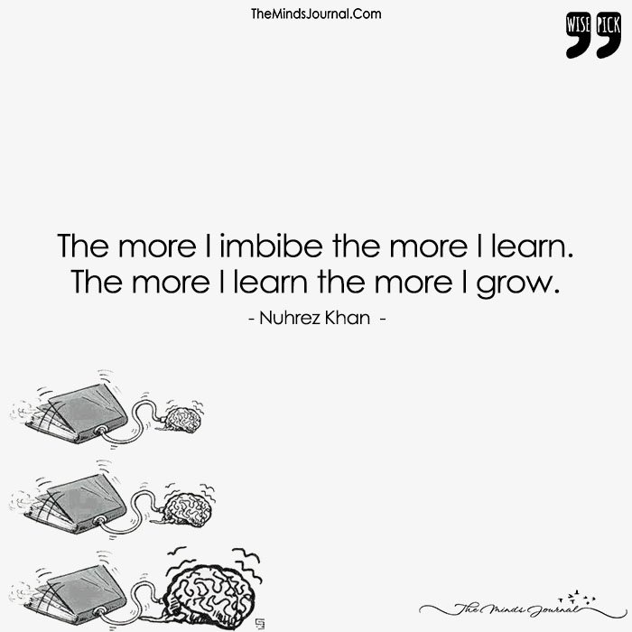 The More I Imbibe The More I Learn. The More I Learn The More I Grow.