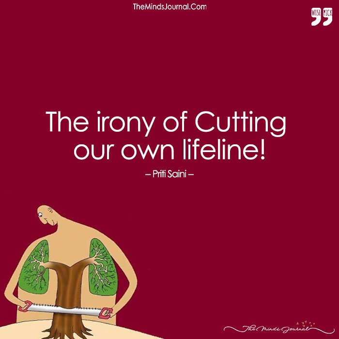 The Irony Of Cutting Our Own Lifeline!
