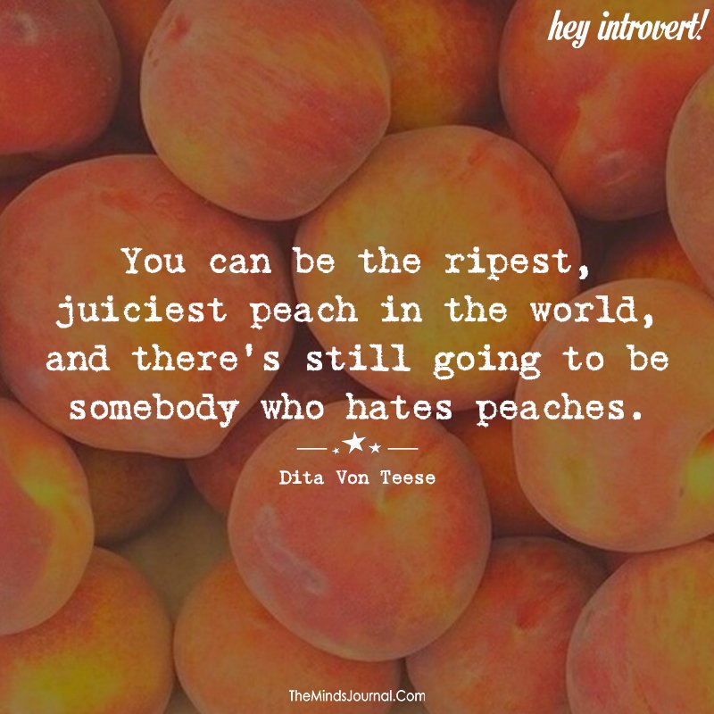 You Can Be The Ripest, Juiciest Peach In The World