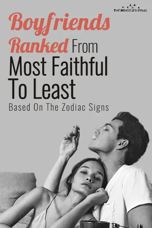 Boyfriends Ranked From Most Faithful To Least Based On The Zodiac Signs