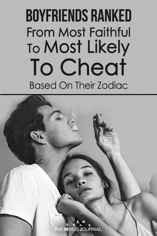Boyfriends Ranked From Most Faithful To Most Likely To Cheat Based On Their Zodiac
