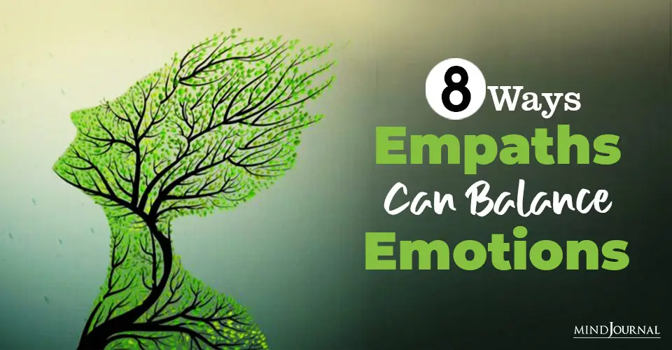 Which Emotions Are Yours? 8 Ways Empaths Can Balance Emotions