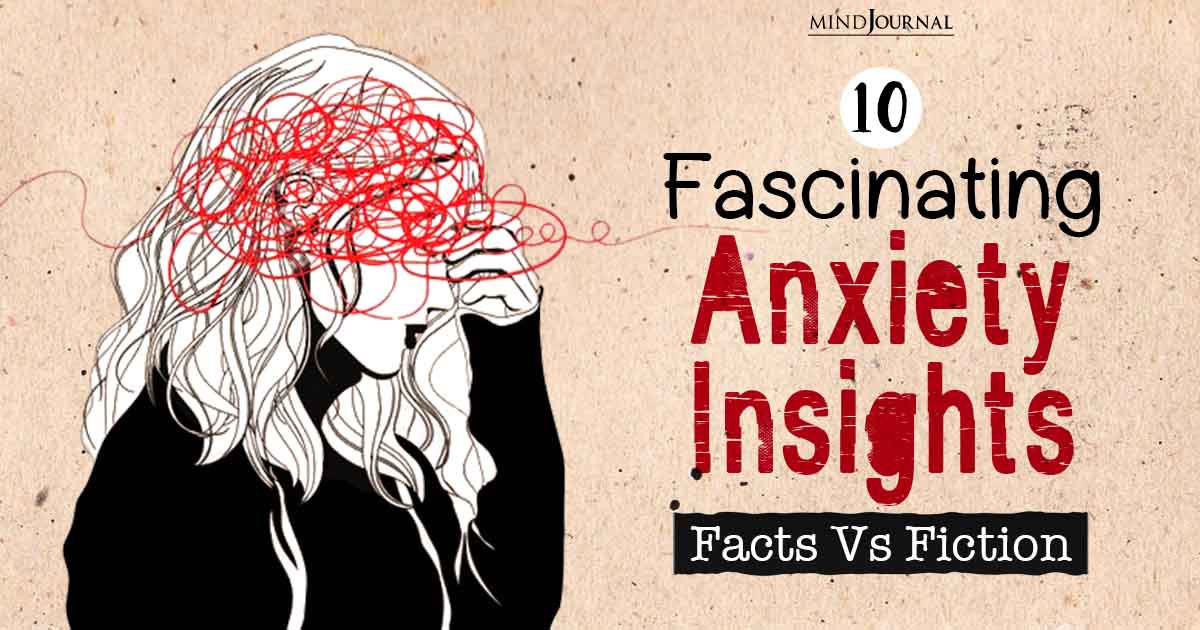 10 Fascinating Anxiety Insights: Fact Vs Fiction