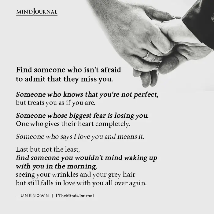 Find Someone Who Isnt Afraid To Admit That They Miss You