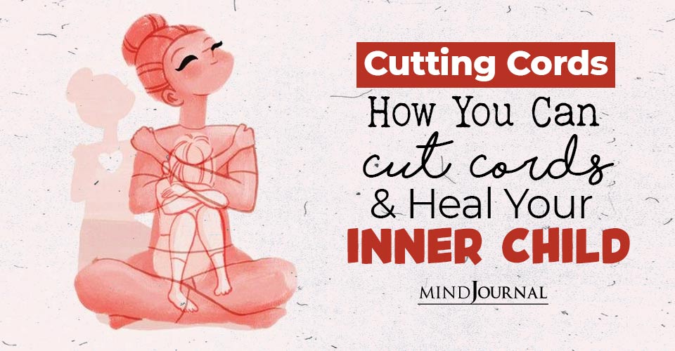 Cutting Cords: How You Can Cut Cords And Heal Your Inner Child