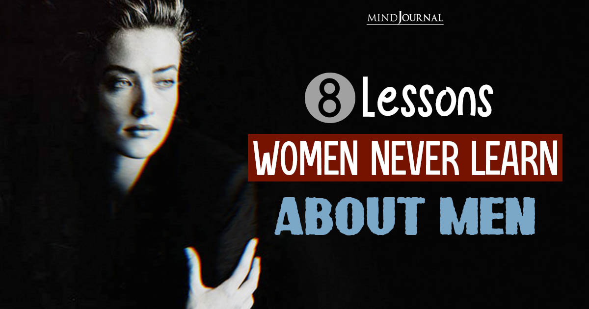 8 Lessons Women Never Learn About Men