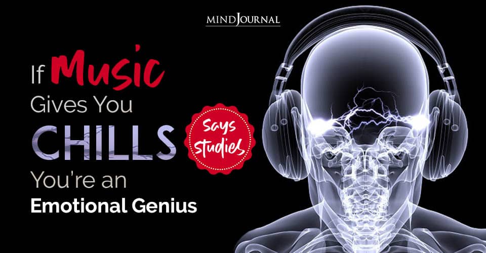 If Music Gives You Chills You’re an Emotional Genius, Says Studies