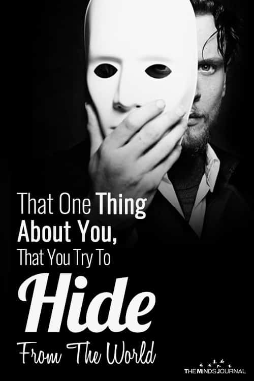 That One Thing About You, That You Try To Hide From The World