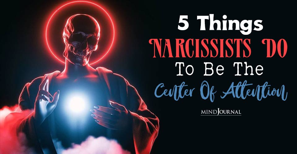 Things Narcissists Do Center Of Attention