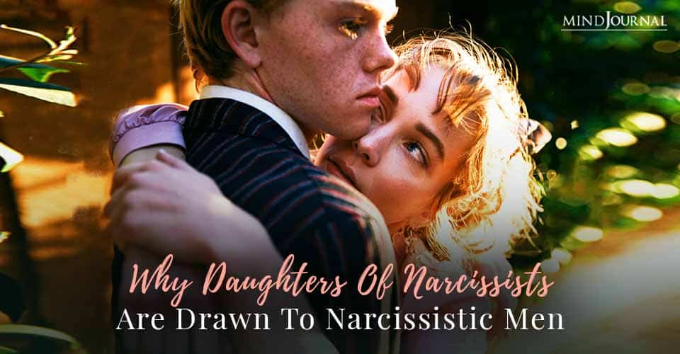 Why Daughters of Narcissists Are Drawn to Narcissistic Men