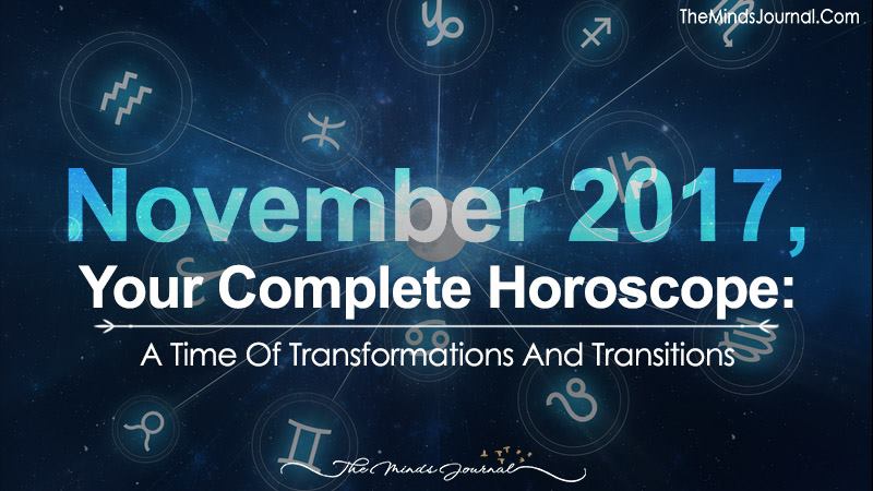 November 2017, Your Complete Horoscope: A Time Of Transformations And Transitions