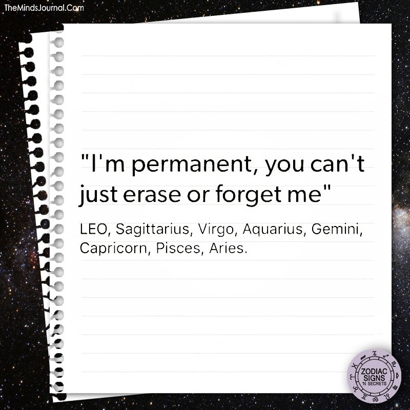 I'm permanent, you can't just erase or forget me