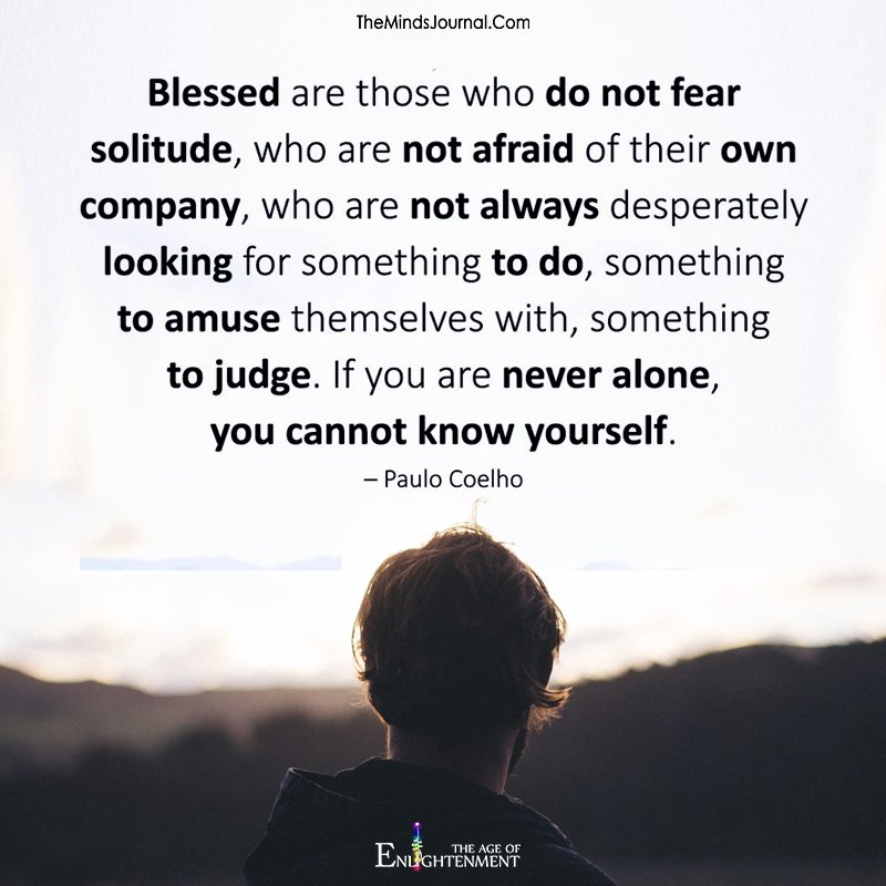 Blessed are those who do not fear solitude