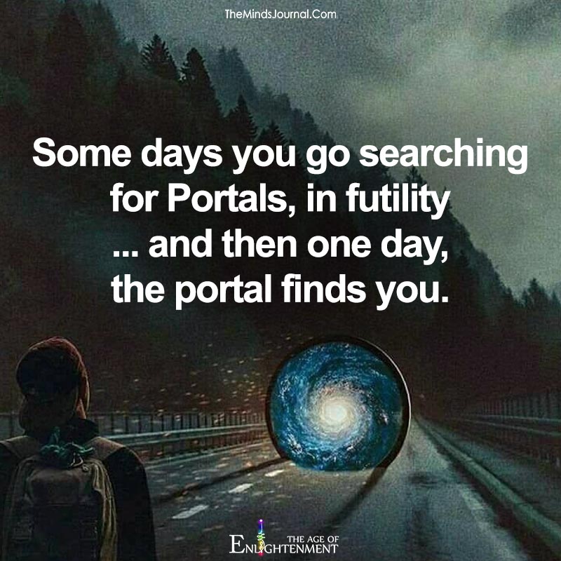 Some days you go searching for Portals
