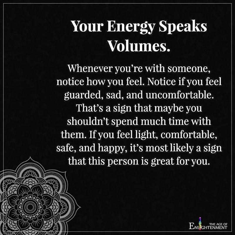 Your energy speaks volumes
