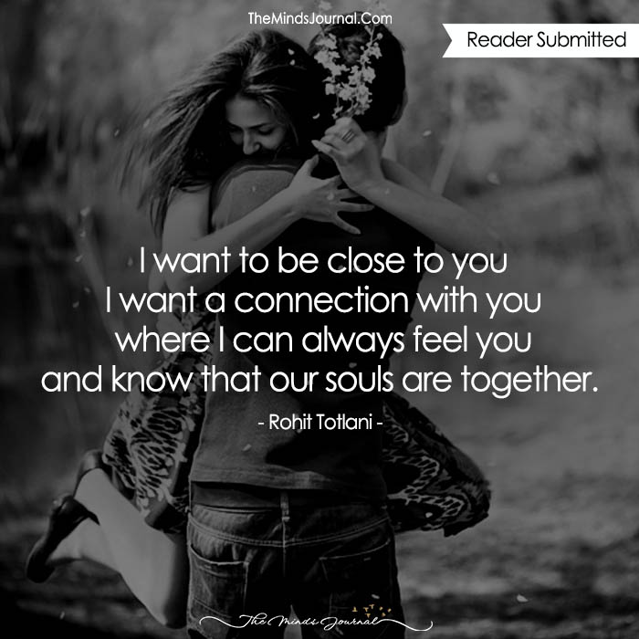 I want to be close to you